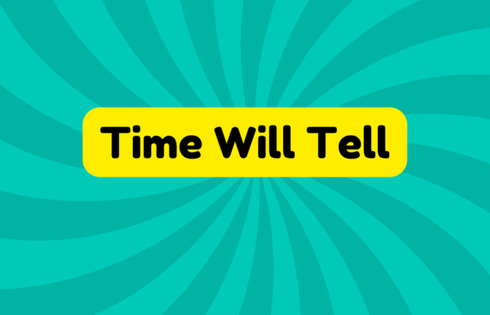 Time Will Tell