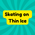 Skating on Thin Ice 4 Skating on Thin Ice