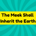 The Meek Shall Inherit the Earth 1 The Meek Shall Inherit the Earth