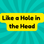 Like a Hole in the Head 4 Like a Hole in the Head