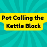 Pot Calling the Kettle Black 4 Pot Calling the Kettle Black