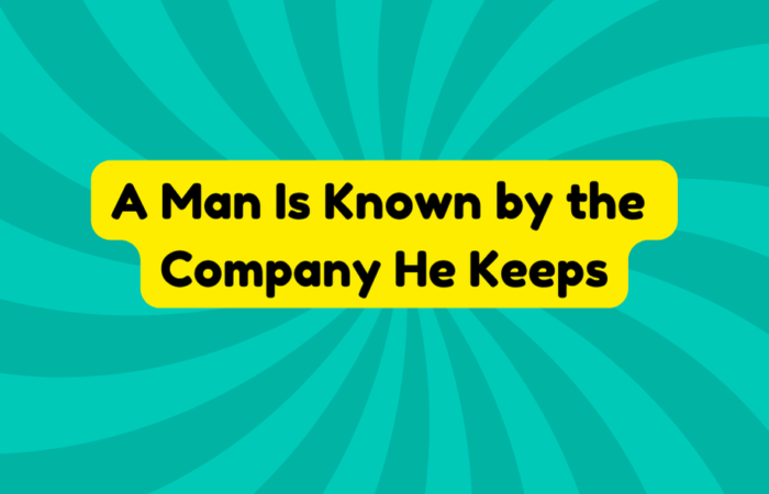 A Man Is Known by the Company He Keeps
