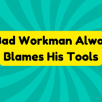 A Bad Workman Always Blames His Tools 4 A Bad Workman Always Blames His Tools