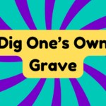 Dig One's Own Grave