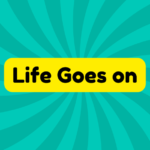 Life Goes on 2 Life Goes on