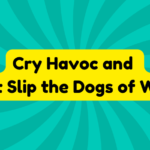Cry Havoc and Let Slip the Dogs of War 3 Cry Havoc and Let Slip the Dogs of War