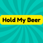 Hold My Beer 1 Hold My Beer