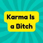 Karma Is a Bitch 2 Karma Is a Bitch