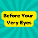 Before Your Very Eyes 4 Before Your Very Eyes