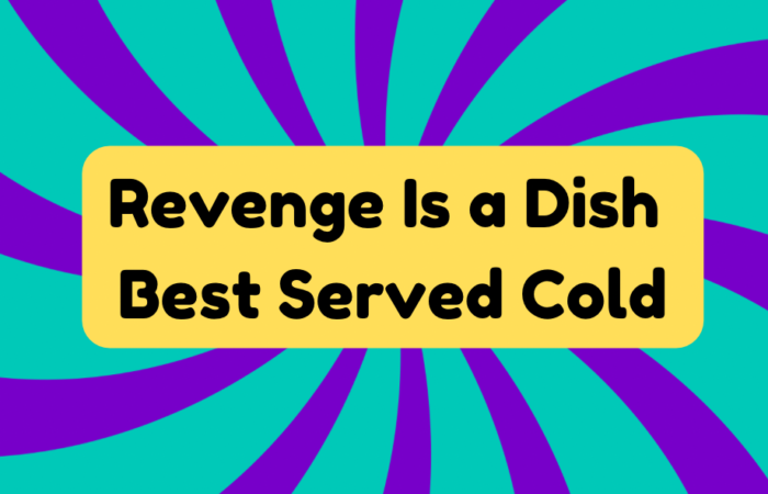 Revenge Is a Dish Best Served Cold