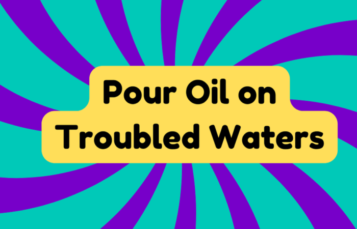 Pour Oil on Troubled Waters