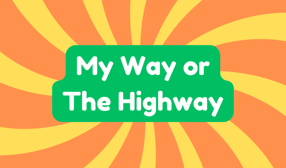 My Way or the Highway