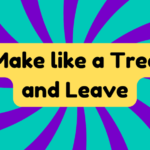 Make Like a Tree and Leave