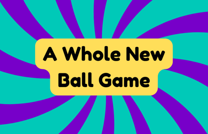 A Whole New Ball Game