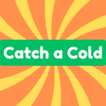 Catch a Cold