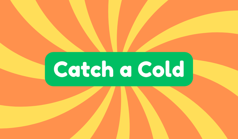 Catch a Cold