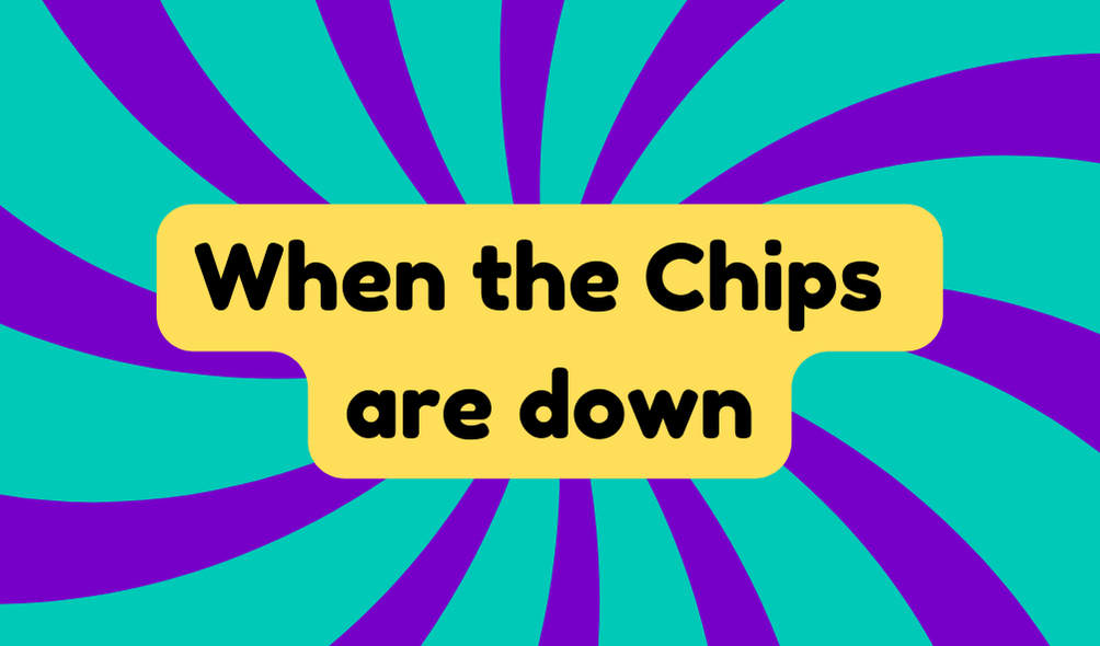 When the Chips Are Down