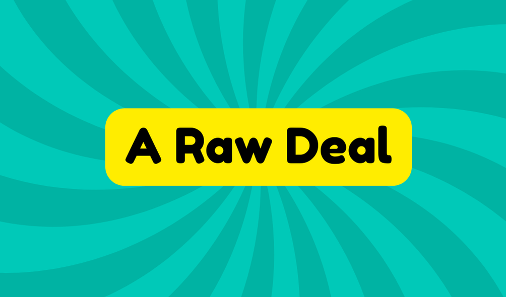 A Raw Deal