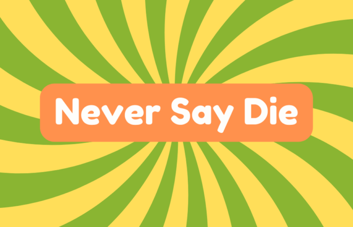 Never Say Die