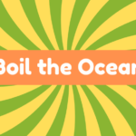 Boil the Ocean