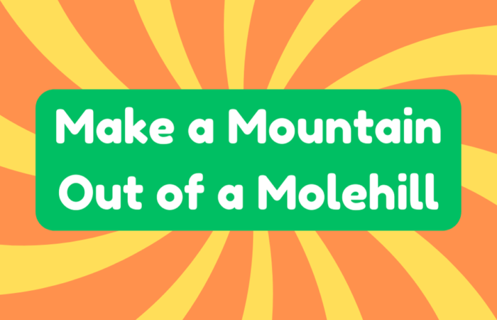 Make a Mountain Out of a Molehill