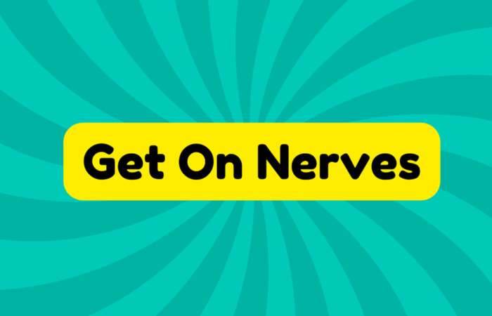 Get On Nerves