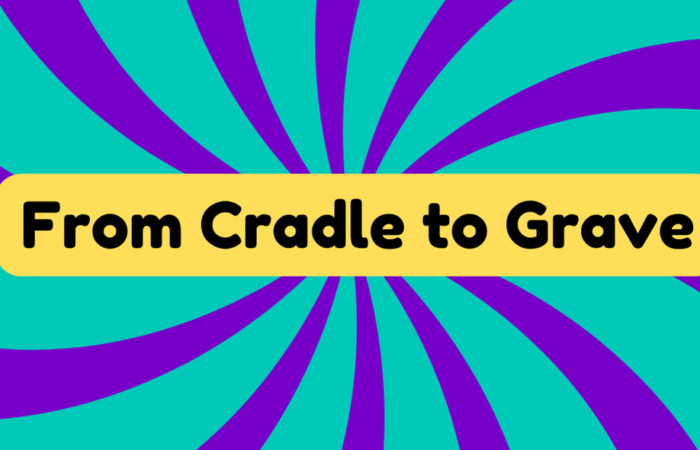From Cradle to Grave
