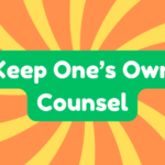 Keep One's Own Counsel