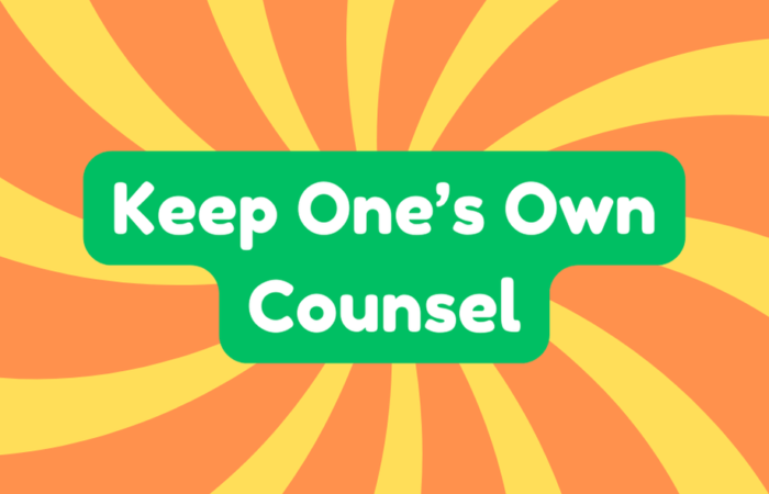Keep One's Own Counsel
