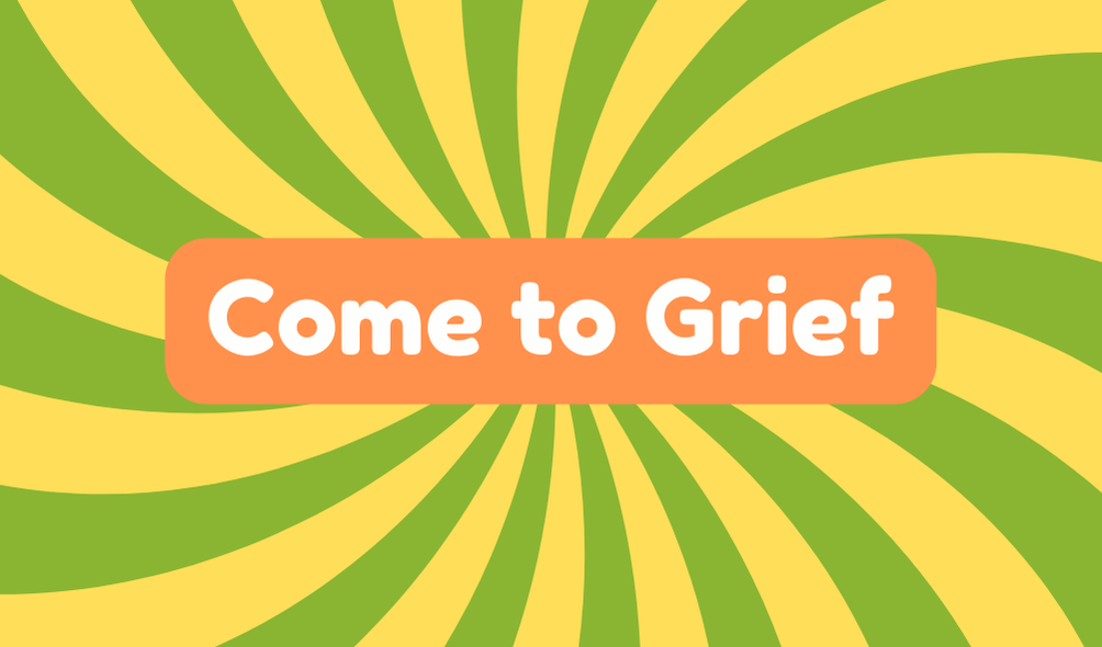 Come to Grief