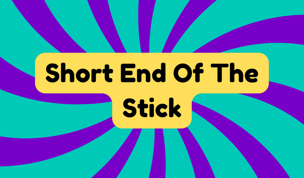 Short End Of The Stick