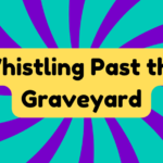 Whistling Past the Graveyard