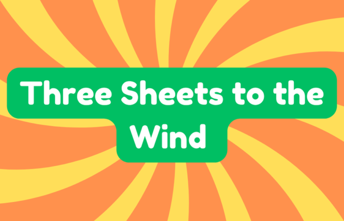 Three Sheets to the Wind