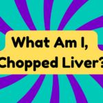 What Am I, Chopped Liver?