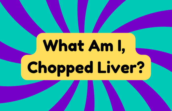 What Am I, Chopped Liver?