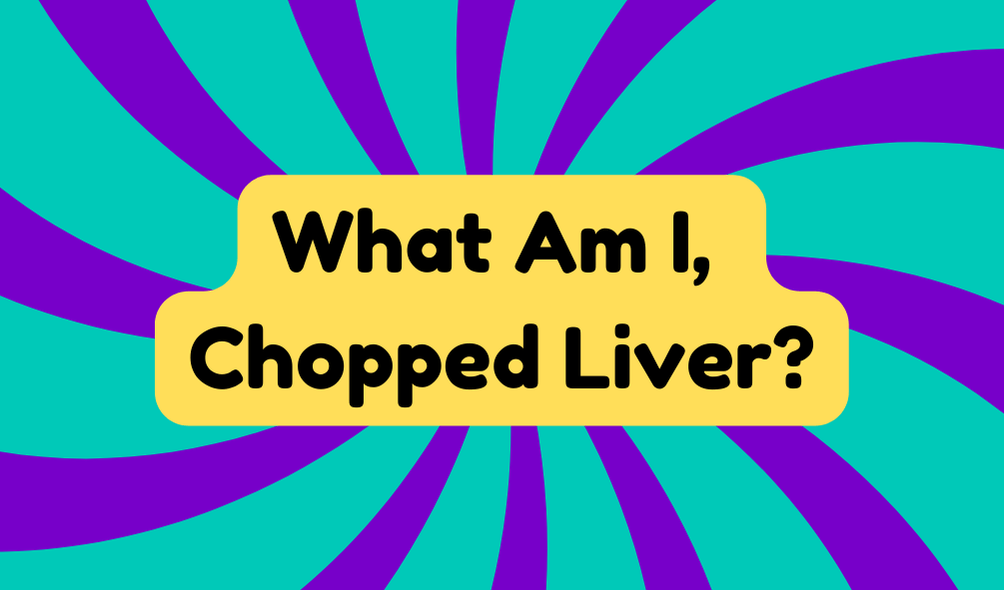 What Am I, Chopped Liver?