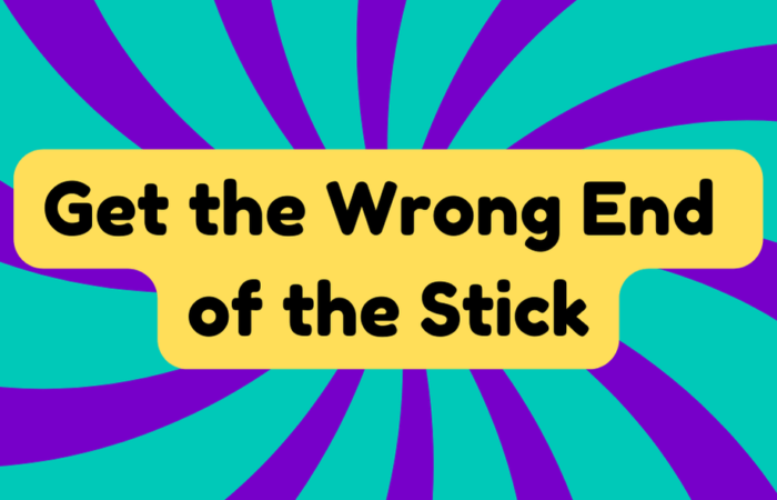 Get the Wrong End of the Stick