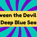 Between The Devil and the Deep Blue Sea