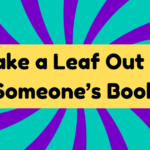 Take a Leaf Out of Someone's Book