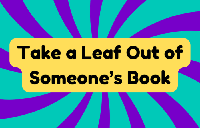 Take a Leaf Out of Someone's Book