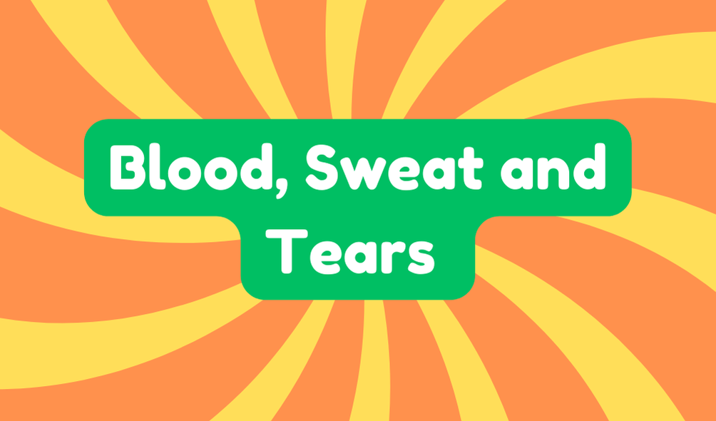 Blood, Sweat, and Tears