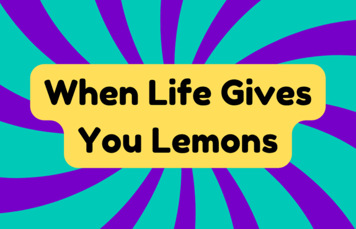 When Life Gives You Lemons