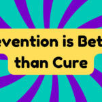 Prevention Is Better Than Cure