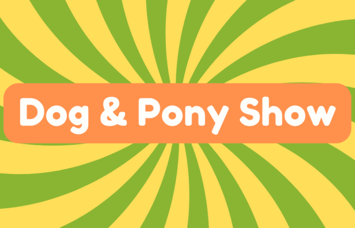 Dog and Pony Show