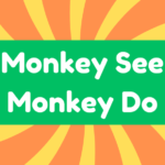 Monkey See Monkey Do