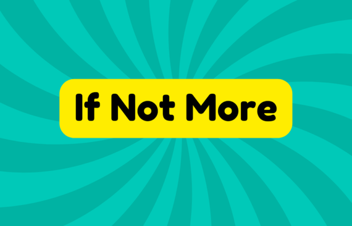 If Not More