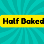 Half Baked