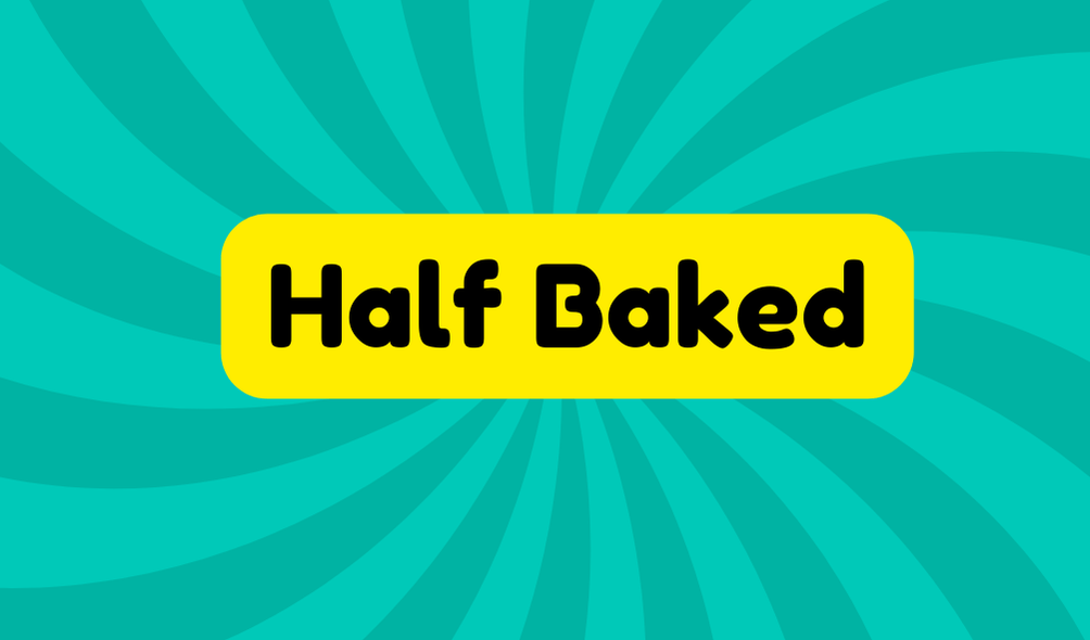 Half Baked