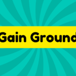 Gain Ground