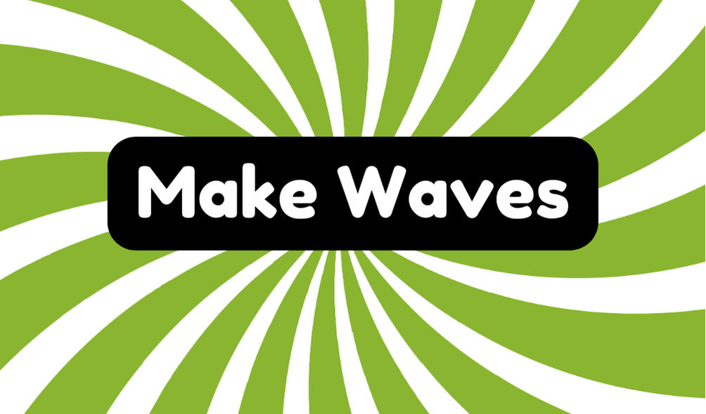 Make Waves